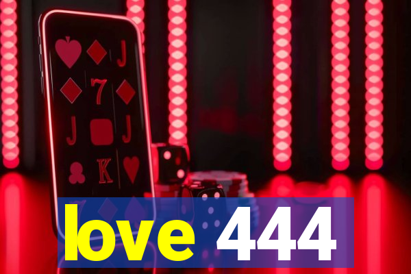 love 444